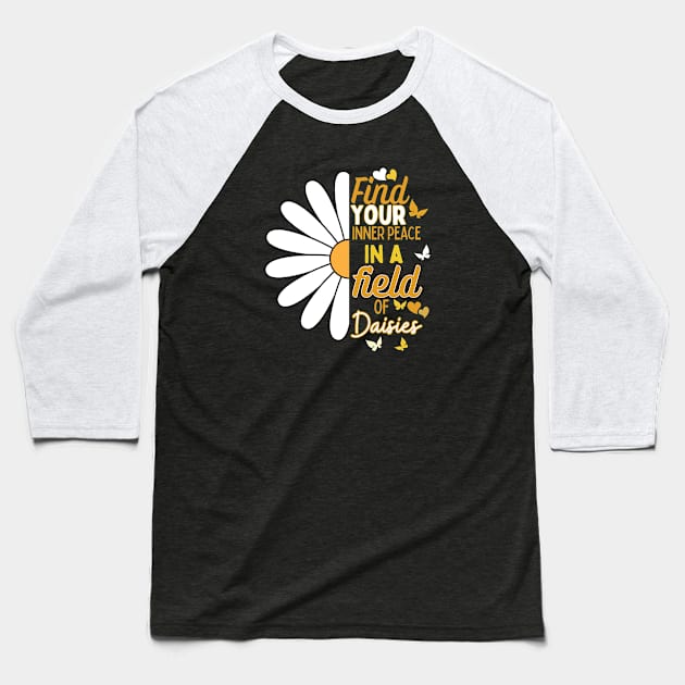 Find your inner peace in a field of daisies Baseball T-Shirt by DDCreates